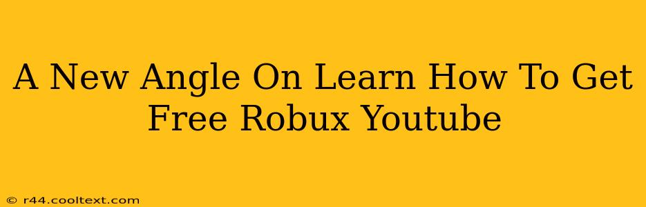 A New Angle On Learn How To Get Free Robux Youtube