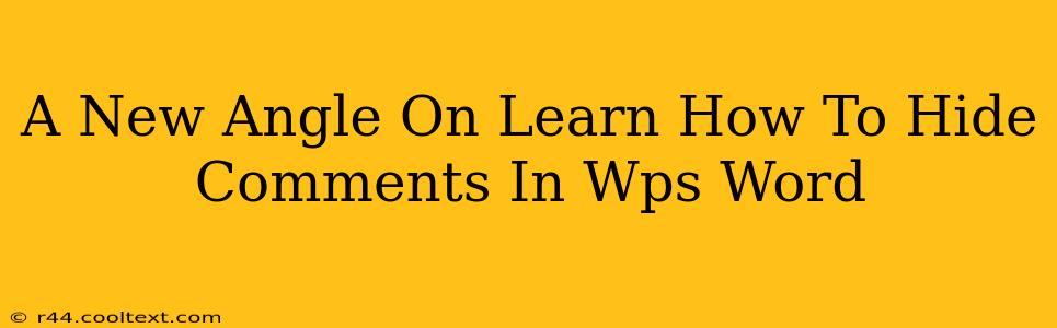 A New Angle On Learn How To Hide Comments In Wps Word