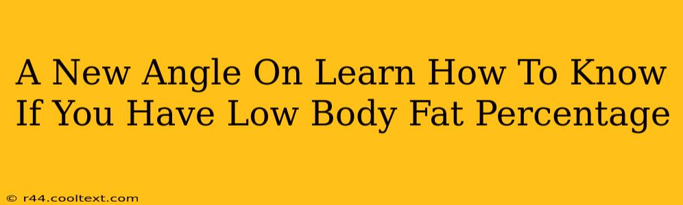 A New Angle On Learn How To Know If You Have Low Body Fat Percentage