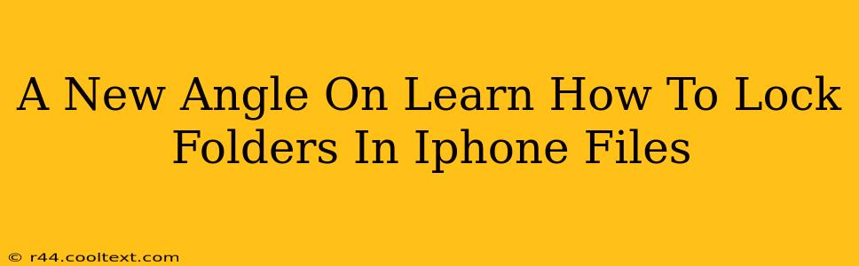 A New Angle On Learn How To Lock Folders In Iphone Files