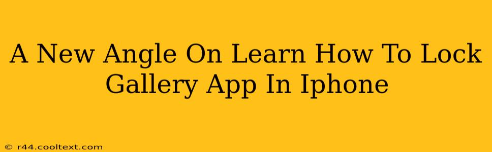 A New Angle On Learn How To Lock Gallery App In Iphone