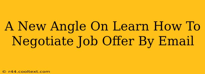 A New Angle On Learn How To Negotiate Job Offer By Email