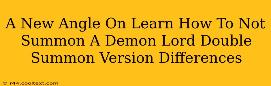 A New Angle On Learn How To Not Summon A Demon Lord Double Summon Version Differences