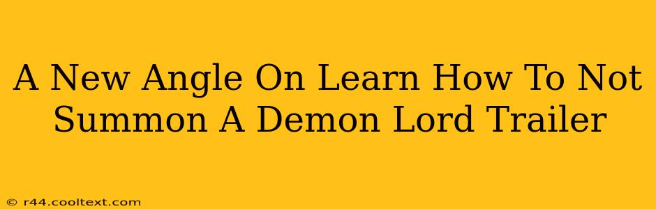 A New Angle On Learn How To Not Summon A Demon Lord Trailer