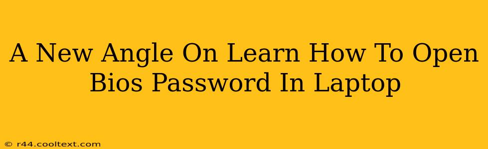 A New Angle On Learn How To Open Bios Password In Laptop