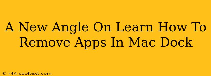A New Angle On Learn How To Remove Apps In Mac Dock