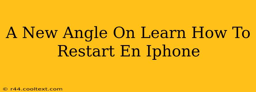 A New Angle On Learn How To Restart En Iphone