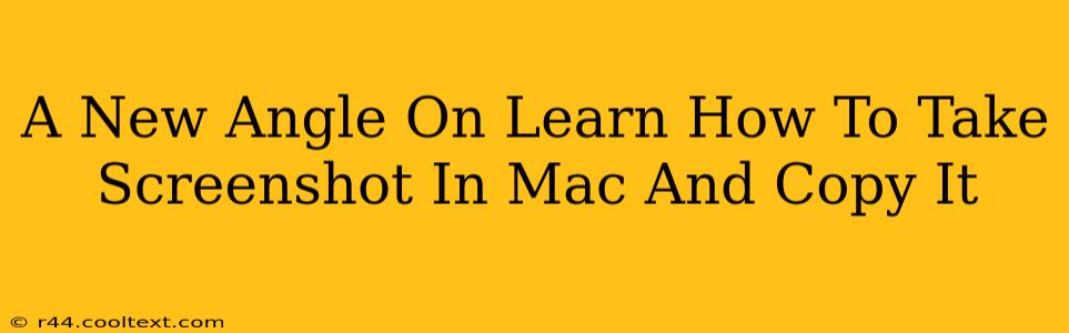 A New Angle On Learn How To Take Screenshot In Mac And Copy It