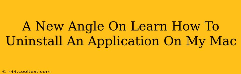 A New Angle On Learn How To Uninstall An Application On My Mac