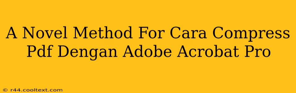 A Novel Method For Cara Compress Pdf Dengan Adobe Acrobat Pro