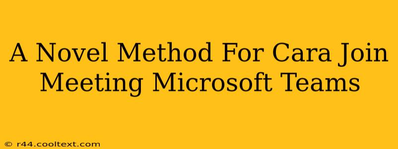 A Novel Method For Cara Join Meeting Microsoft Teams