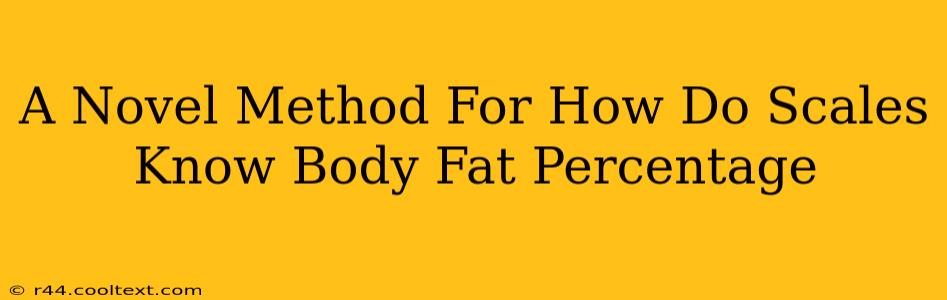 A Novel Method For How Do Scales Know Body Fat Percentage