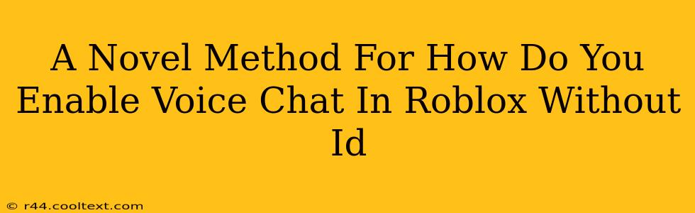A Novel Method For How Do You Enable Voice Chat In Roblox Without Id