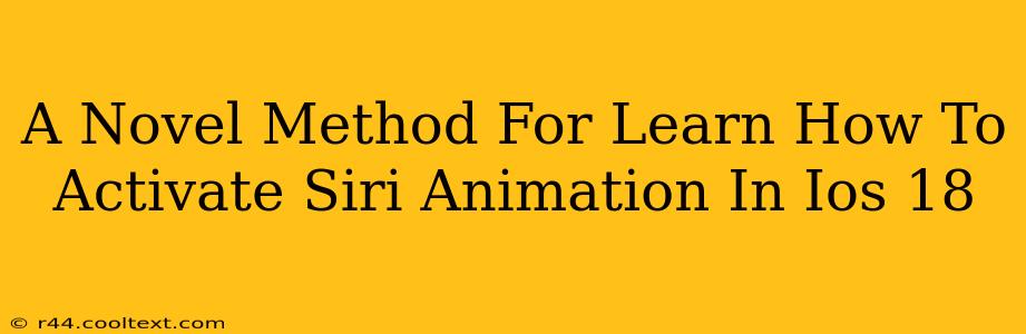 A Novel Method For Learn How To Activate Siri Animation In Ios 18