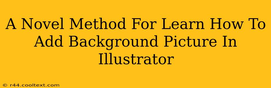 A Novel Method For Learn How To Add Background Picture In Illustrator