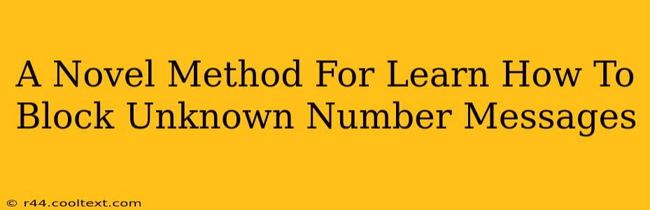 A Novel Method For Learn How To Block Unknown Number Messages