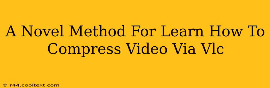 A Novel Method For Learn How To Compress Video Via Vlc