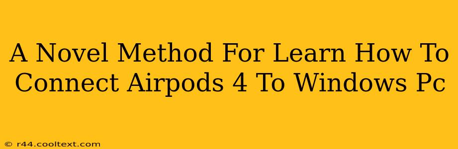 A Novel Method For Learn How To Connect Airpods 4 To Windows Pc