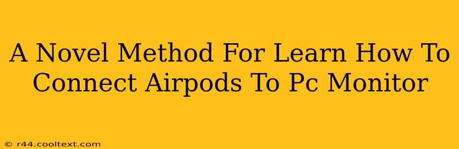 A Novel Method For Learn How To Connect Airpods To Pc Monitor