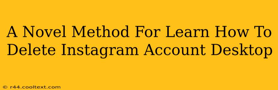 A Novel Method For Learn How To Delete Instagram Account Desktop