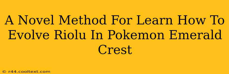 A Novel Method For Learn How To Evolve Riolu In Pokemon Emerald Crest