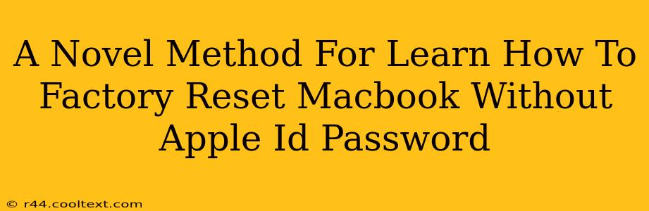 A Novel Method For Learn How To Factory Reset Macbook Without Apple Id Password