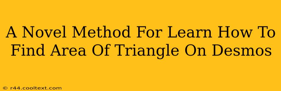 A Novel Method For Learn How To Find Area Of Triangle On Desmos