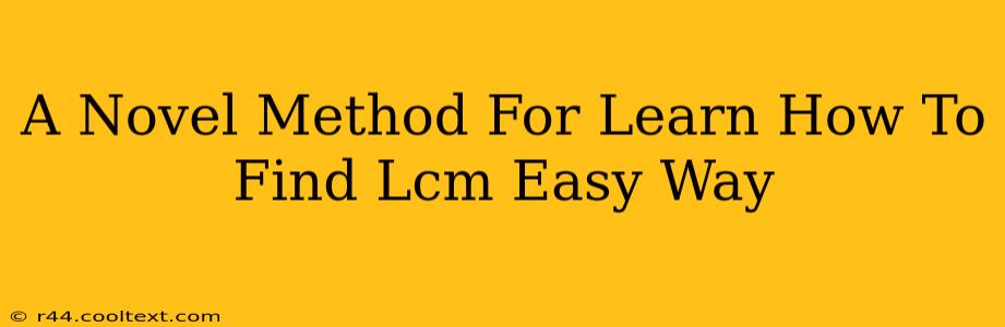 A Novel Method For Learn How To Find Lcm Easy Way