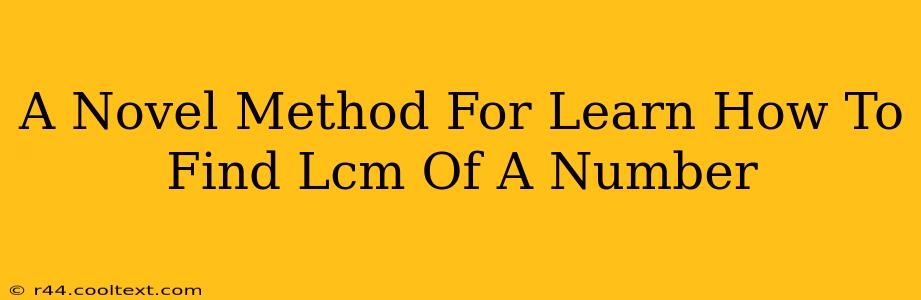 A Novel Method For Learn How To Find Lcm Of A Number