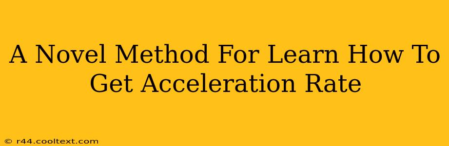 A Novel Method For Learn How To Get Acceleration Rate