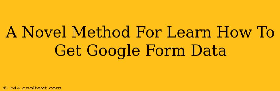 A Novel Method For Learn How To Get Google Form Data