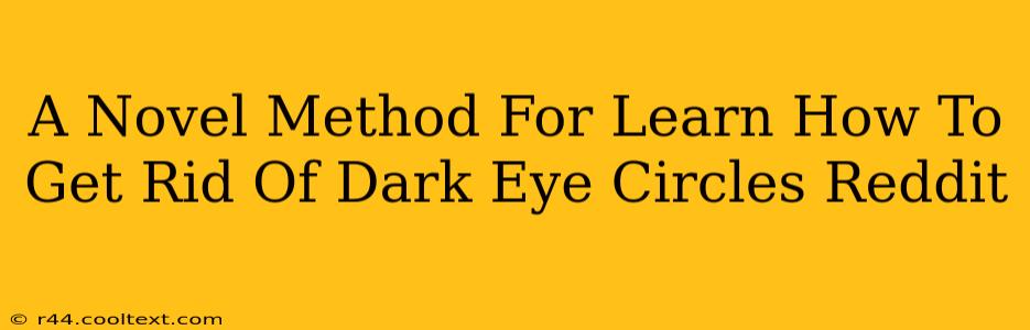 A Novel Method For Learn How To Get Rid Of Dark Eye Circles Reddit