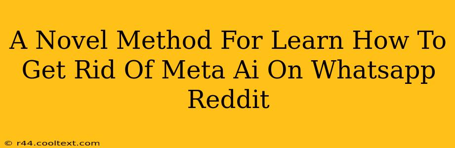 A Novel Method For Learn How To Get Rid Of Meta Ai On Whatsapp Reddit