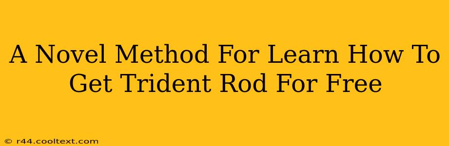 A Novel Method For Learn How To Get Trident Rod For Free