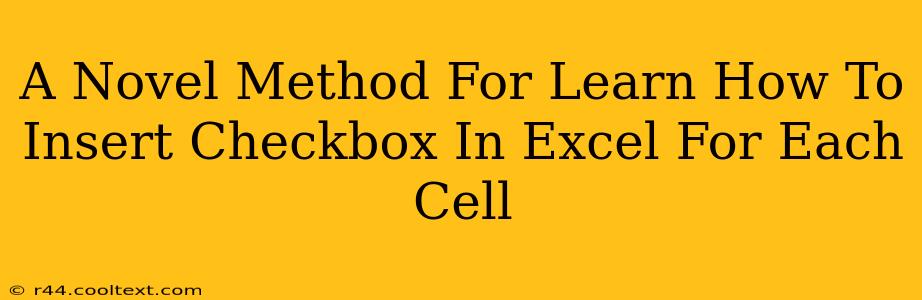 A Novel Method For Learn How To Insert Checkbox In Excel For Each Cell