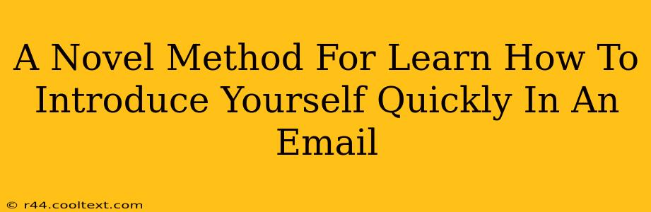 A Novel Method For Learn How To Introduce Yourself Quickly In An Email