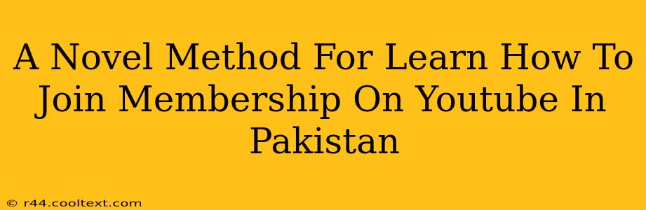 A Novel Method For Learn How To Join Membership On Youtube In Pakistan