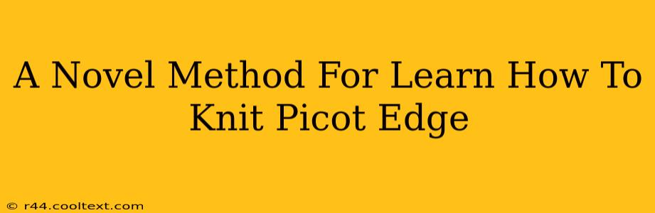 A Novel Method For Learn How To Knit Picot Edge