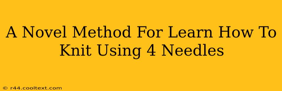 A Novel Method For Learn How To Knit Using 4 Needles