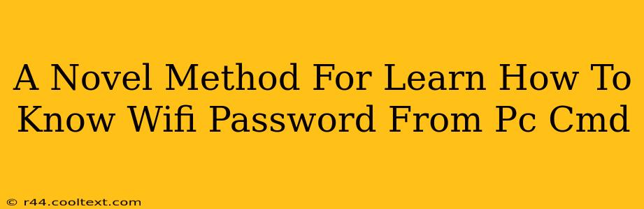 A Novel Method For Learn How To Know Wifi Password From Pc Cmd