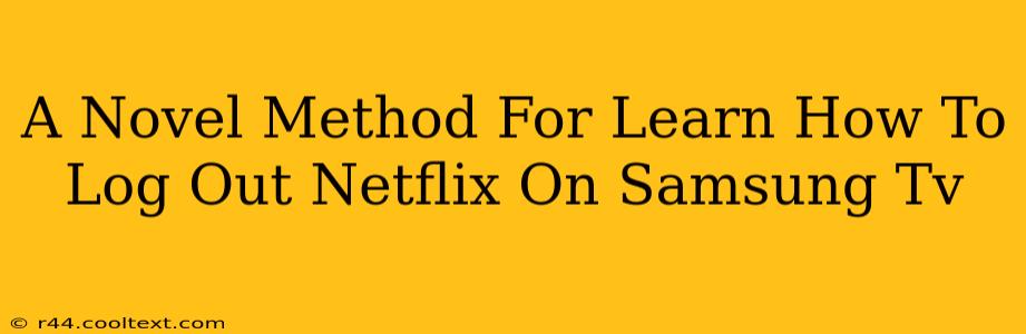 A Novel Method For Learn How To Log Out Netflix On Samsung Tv