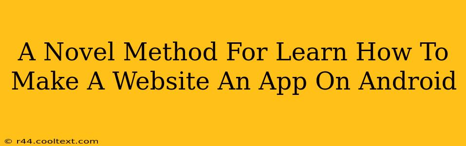 A Novel Method For Learn How To Make A Website An App On Android