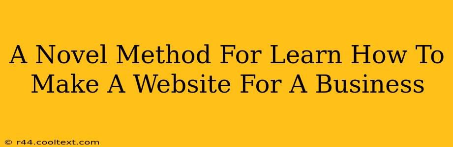 A Novel Method For Learn How To Make A Website For A Business