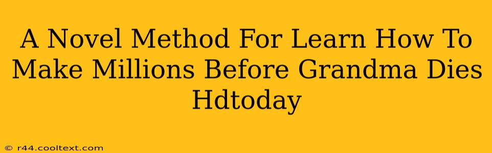 A Novel Method For Learn How To Make Millions Before Grandma Dies Hdtoday