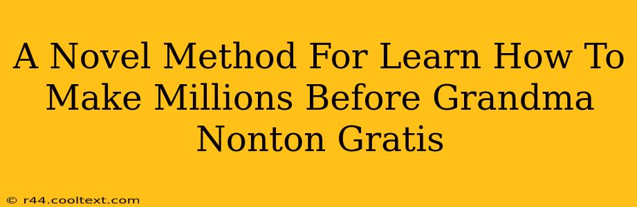 A Novel Method For Learn How To Make Millions Before Grandma Nonton Gratis