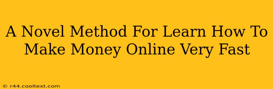 A Novel Method For Learn How To Make Money Online Very Fast