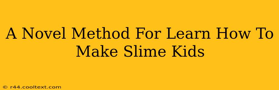 A Novel Method For Learn How To Make Slime Kids