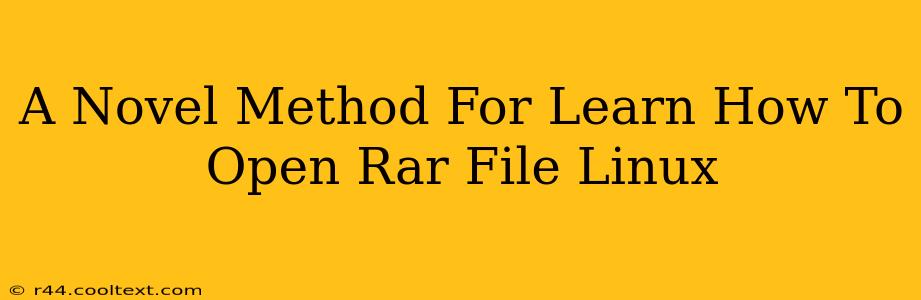 A Novel Method For Learn How To Open Rar File Linux