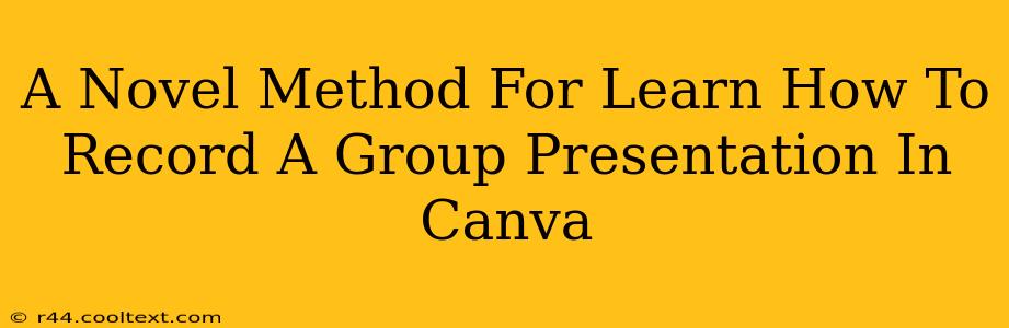 A Novel Method For Learn How To Record A Group Presentation In Canva