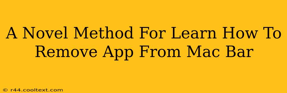 A Novel Method For Learn How To Remove App From Mac Bar